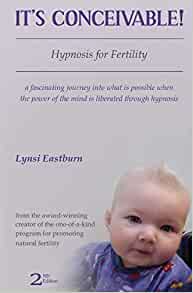 It's Conceivable!: Hypnosis for Fertility (2nd Edition) by Lynsi Eastburn